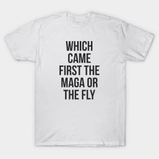 Which Came First The MAGA Or The Fly T-Shirt